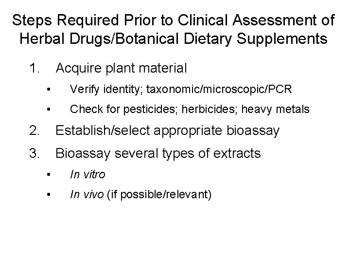 Steps Required Prior to Clinical Assessment of Herbal Drugs/Botanical Dietary Supplements 1. Acquire plant