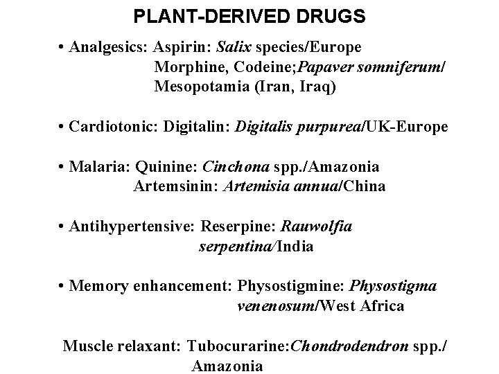 PLANT-DERIVED DRUGS • Analgesics: Aspirin: Salix species/Europe Morphine, Codeine; Papaver somniferum/ Mesopotamia (Iran, Iraq)