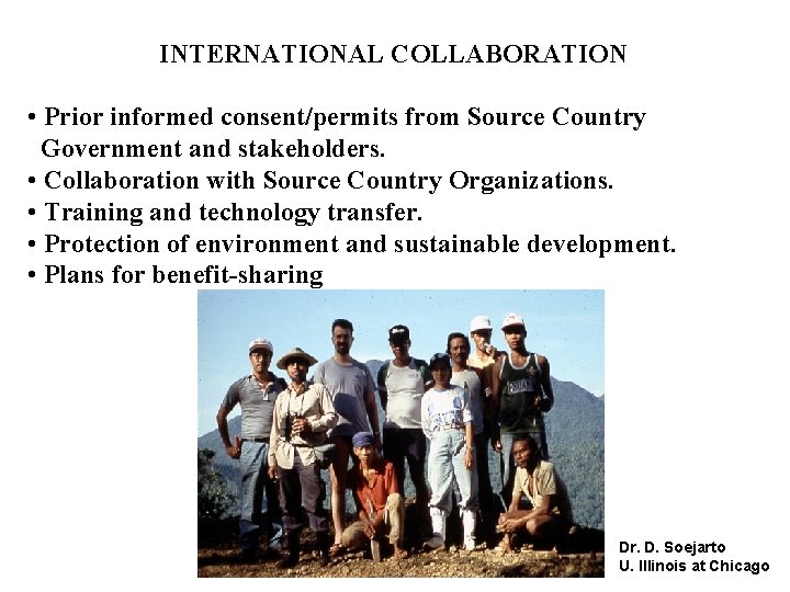 INTERNATIONAL COLLABORATION • Prior informed consent/permits from Source Country Government and stakeholders. • Collaboration