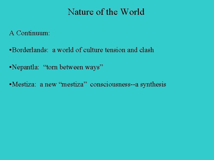 Nature of the World A Continuum: • Borderlands: a world of culture tension and
