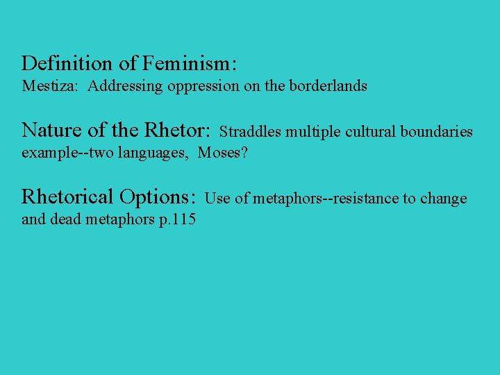 Definition of Feminism: Mestiza: Addressing oppression on the borderlands Nature of the Rhetor: Straddles