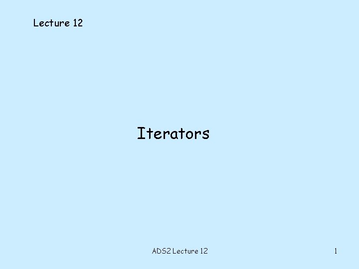 Lecture 12 Iterators ADS 2 Lecture 12 1 