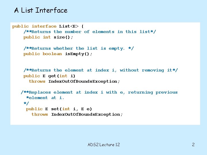 A List Interface public interface List<E> { /**Returns the number of elements in this