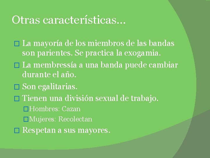 Otras características… La mayoría de los miembros de las bandas son parientes. Se practica