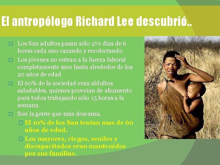 El antropólogo Richard Lee descubrió. . Los San adultos pasan sólo 2½ días de