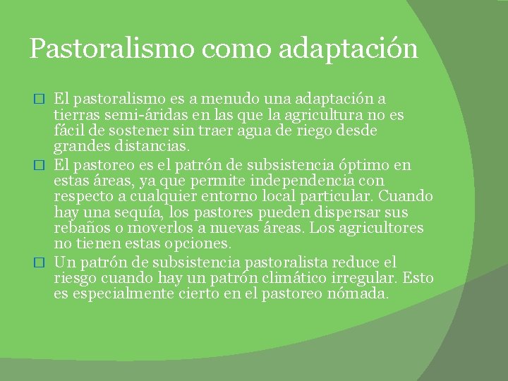 Pastoralismo como adaptación El pastoralismo es a menudo una adaptación a tierras semi-áridas en