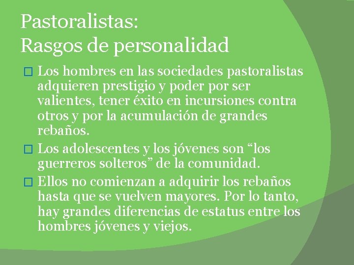 Pastoralistas: Rasgos de personalidad Los hombres en las sociedades pastoralistas adquieren prestigio y poder