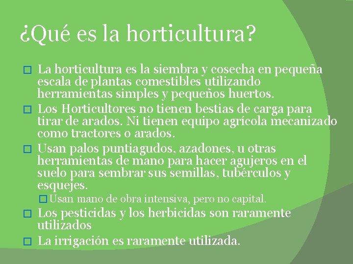 ¿Qué es la horticultura? La horticultura es la siembra y cosecha en pequeña escala