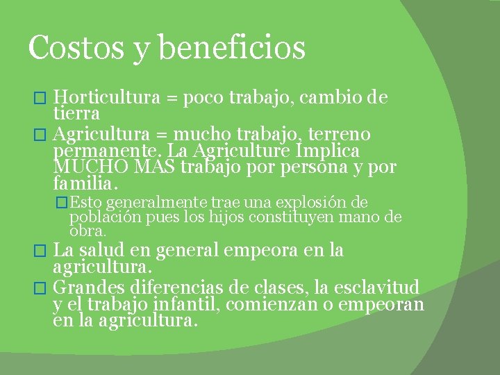 Costos y beneficios Horticultura = poco trabajo, cambio de tierra � Agricultura = mucho