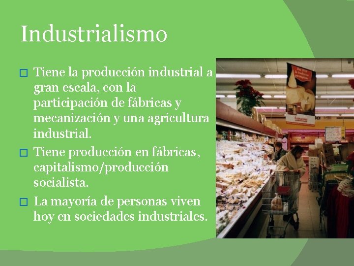 Industrialismo Tiene la producción industrial a gran escala, con la participación de fábricas y Industrialismo Tiene la producción industrial a gran escala, con la participación de fábricas y