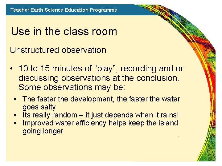 Teacher Earth Science Education Programme Use in the class room Unstructured observation • 10