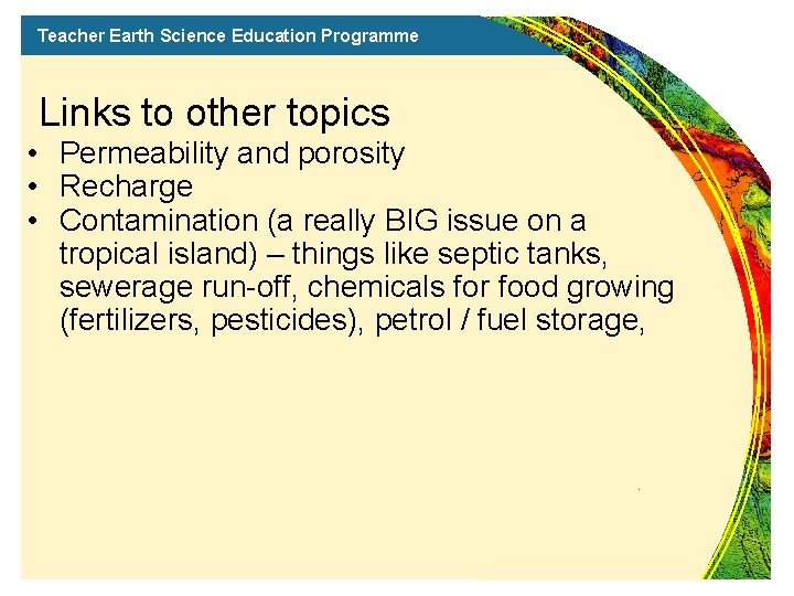 Teacher Earth Science Education Programme Links to other topics • Permeability and porosity •