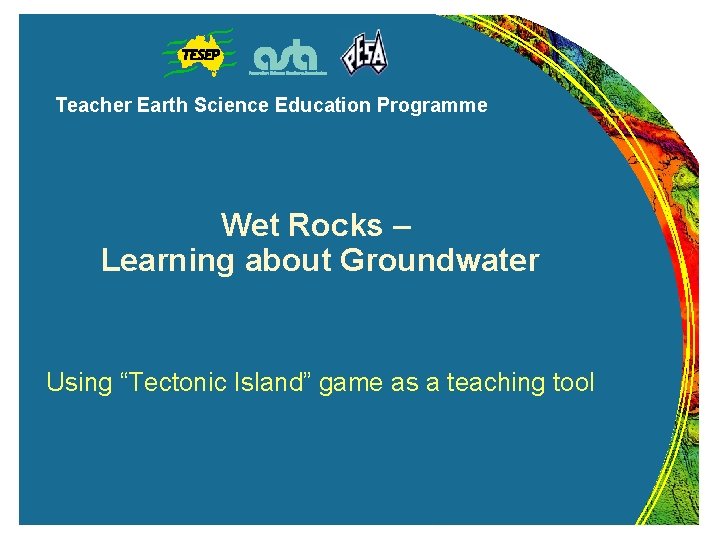 Teacher Earth Science Education Programme Wet Rocks – Learning about Groundwater Using “Tectonic Island”