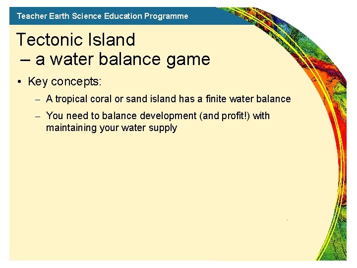 Teacher Earth Science Education Programme Tectonic Island – a water balance game • Key