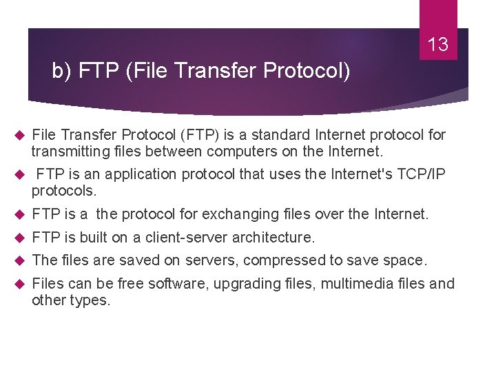 13 b) FTP (File Transfer Protocol) File Transfer Protocol (FTP) is a standard Internet