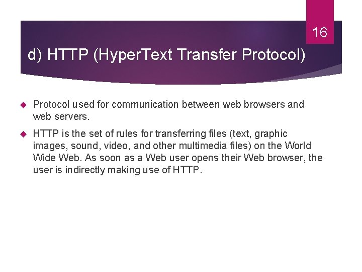 16 d) HTTP (Hyper. Text Transfer Protocol) Protocol used for communication between web browsers