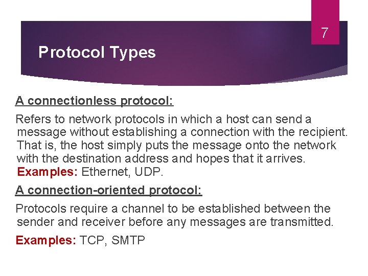 7 Protocol Types A connectionless protocol: Refers to network protocols in which a host