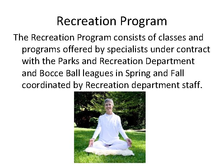 Recreation Program The Recreation Program consists of classes and programs offered by specialists under