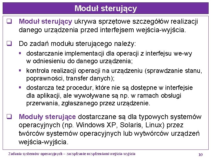 Moduł sterujący q Moduł sterujący ukrywa sprzętowe szczegółów realizacji danego urządzenia przed interfejsem wejścia-wyjścia.