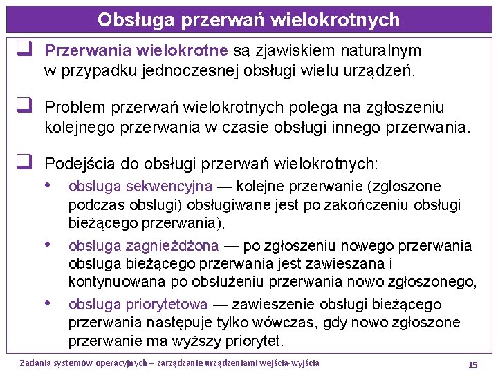 Obsługa przerwań wielokrotnych q Przerwania wielokrotne są zjawiskiem naturalnym w przypadku jednoczesnej obsługi wielu