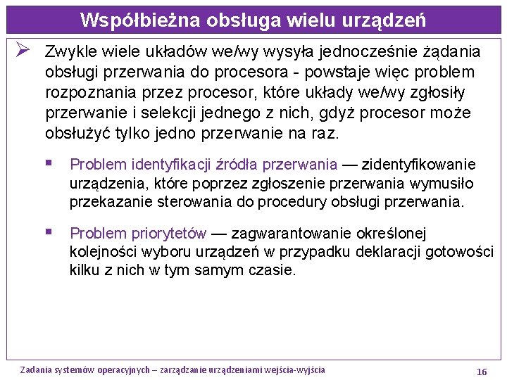 Współbieżna obsługa wielu urządzeń Ø Zwykle wiele układów we/wy wysyła jednocześnie żądania obsługi przerwania