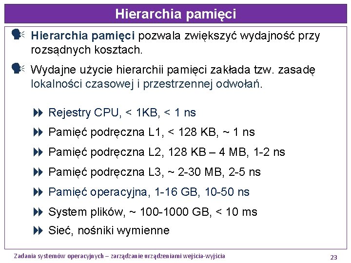 Hierarchia pamięci pozwala zwiększyć wydajność przy rozsądnych kosztach. Wydajne użycie hierarchii pamięci zakłada tzw.