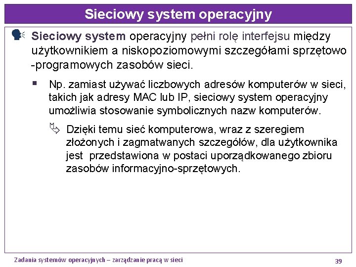 Sieciowy system operacyjny pełni rolę interfejsu między użytkownikiem a niskopoziomowymi szczegółami sprzętowo -programowych zasobów