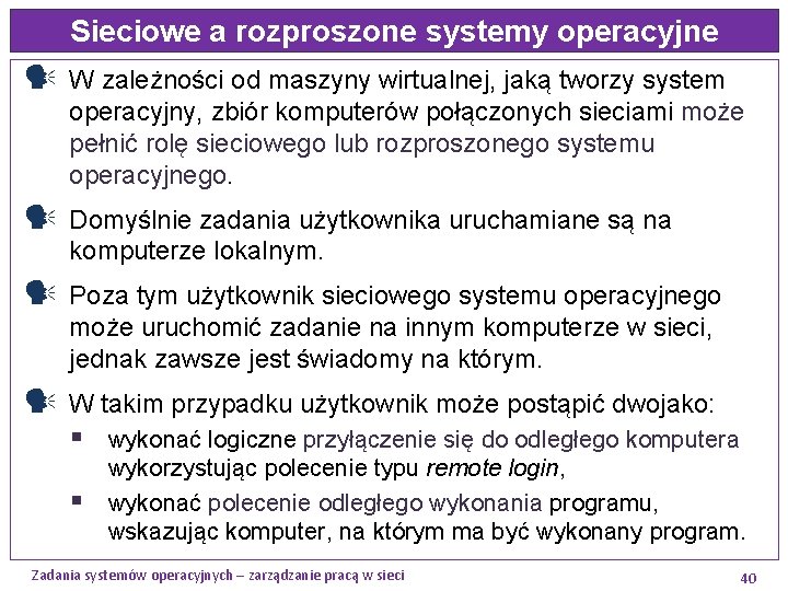 Sieciowe a rozproszone systemy operacyjne W zależności od maszyny wirtualnej, jaką tworzy system operacyjny,