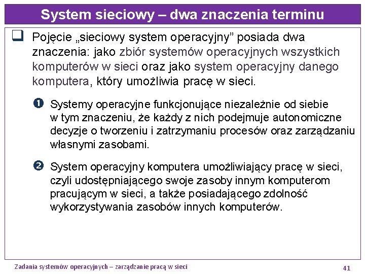 System sieciowy – dwa znaczenia terminu q Pojęcie „sieciowy system operacyjny” posiada dwa znaczenia: