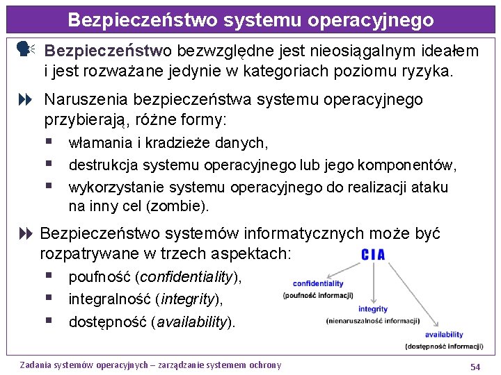 Bezpieczeństwo systemu operacyjnego Bezpieczeństwo bezwzględne jest nieosiągalnym ideałem i jest rozważane jedynie w kategoriach