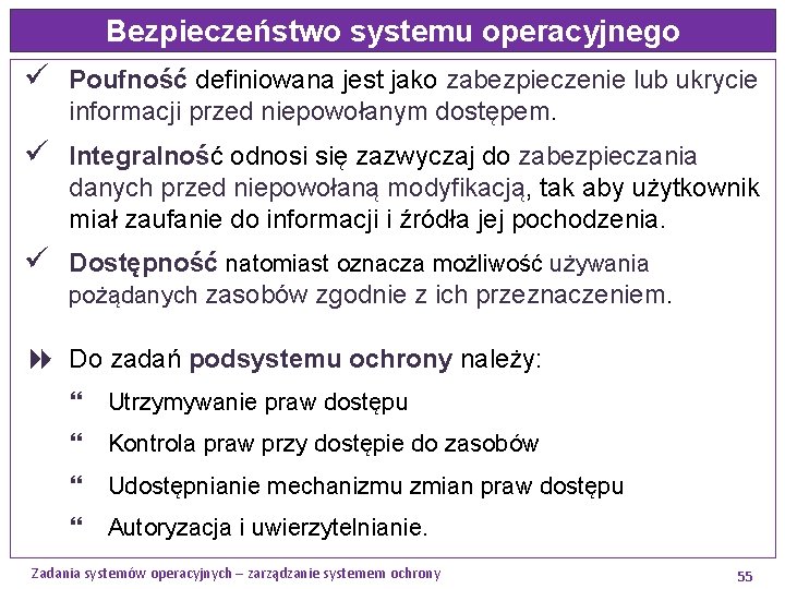 Bezpieczeństwo systemu operacyjnego ü Poufność definiowana jest jako zabezpieczenie lub ukrycie informacji przed niepowołanym