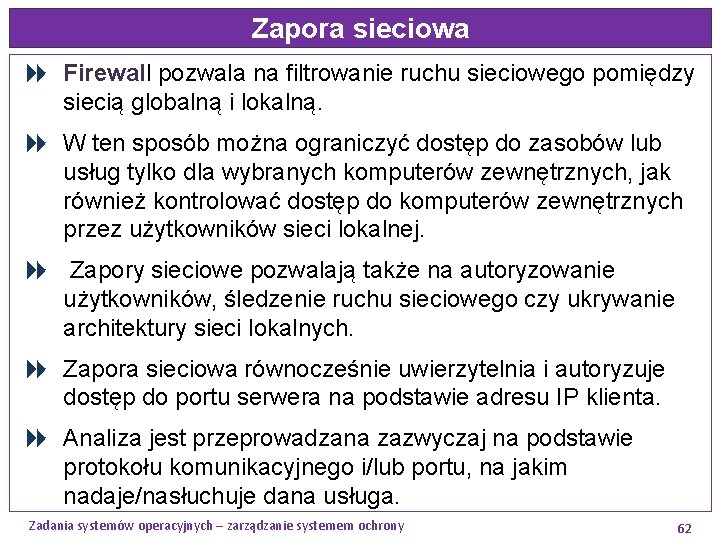 Zapora sieciowa Firewall pozwala na filtrowanie ruchu sieciowego pomiędzy siecią globalną i lokalną. W