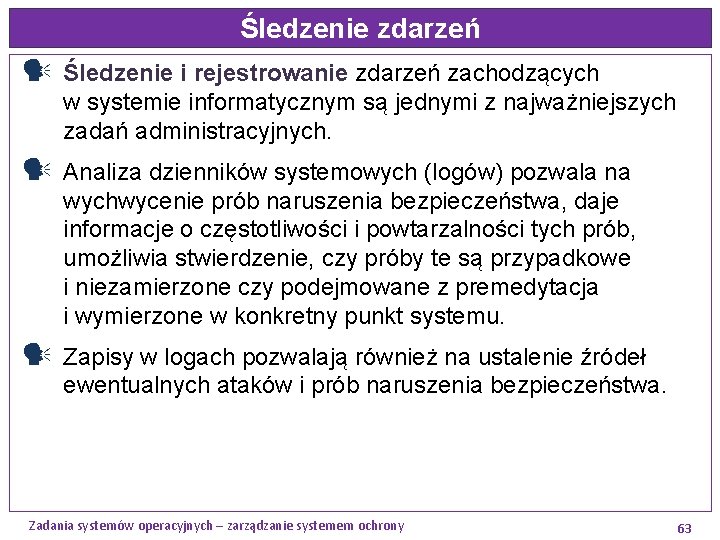 Śledzenie zdarzeń Śledzenie i rejestrowanie zdarzeń zachodzących w systemie informatycznym są jednymi z najważniejszych