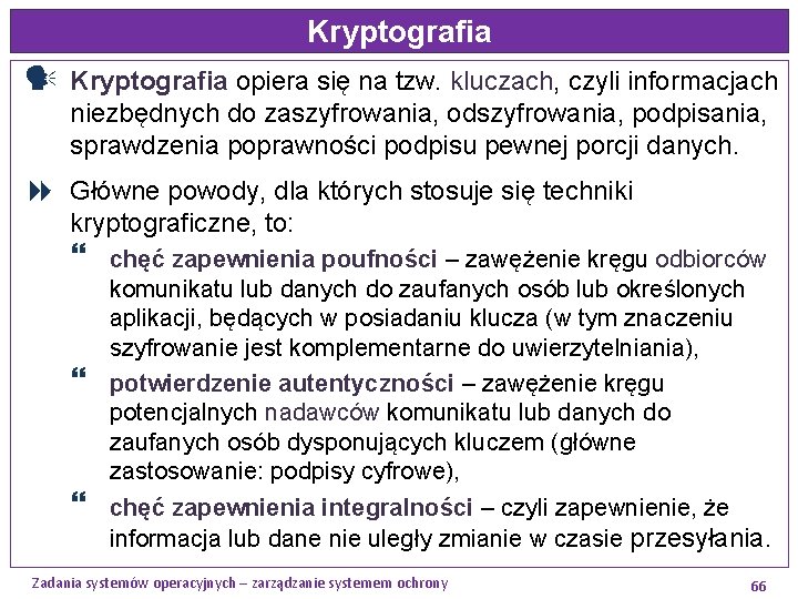 Kryptografia opiera się na tzw. kluczach, czyli informacjach niezbędnych do zaszyfrowania, odszyfrowania, podpisania, sprawdzenia