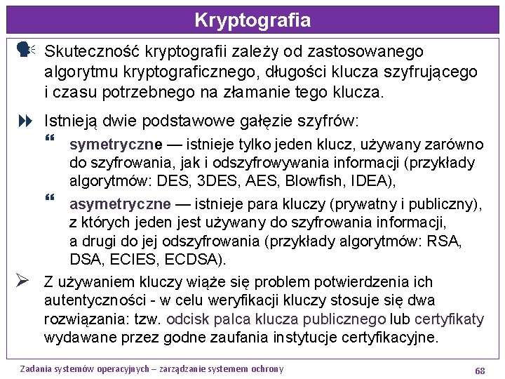 Kryptografia Skuteczność kryptografii zależy od zastosowanego algorytmu kryptograficznego, długości klucza szyfrującego i czasu potrzebnego