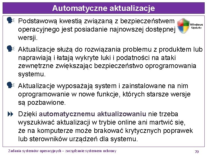 Automatyczne aktualizacje Podstawową kwestią związaną z bezpieczeństwem systemu operacyjnego jest posiadanie najnowszej dostępnej jego