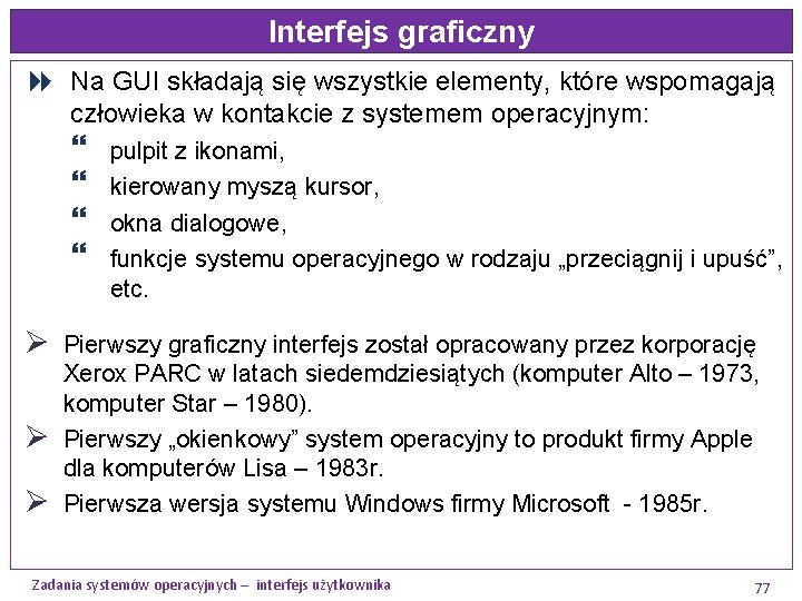 Interfejs graficzny Na GUI składają się wszystkie elementy, które wspomagają człowieka w kontakcie z