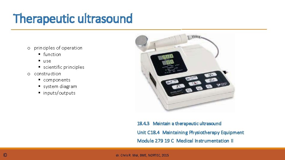 Therapeutic ultrasound o principles of operation function use scientific principles o construction components system Therapeutic ultrasound o principles of operation function use scientific principles o construction components system