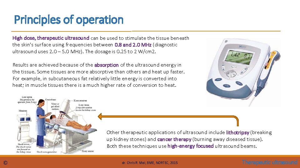 Principles of operation High dose, therapeutic ultrasound can be used to stimulate the tissue Principles of operation High dose, therapeutic ultrasound can be used to stimulate the tissue