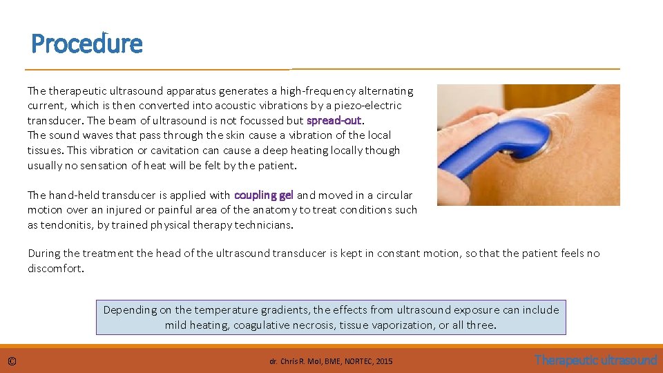 Procedure The therapeutic ultrasound apparatus generates a high-frequency alternating current, which is then converted Procedure The therapeutic ultrasound apparatus generates a high-frequency alternating current, which is then converted