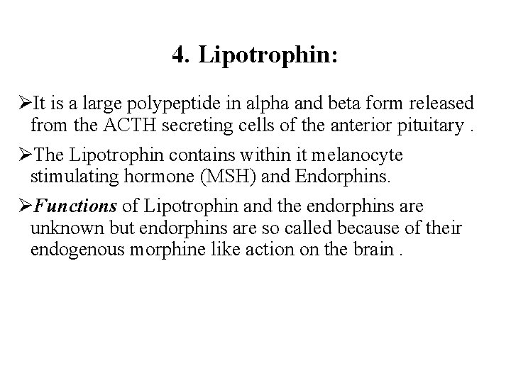 4. Lipotrophin: ØIt is a large polypeptide in alpha and beta form released from