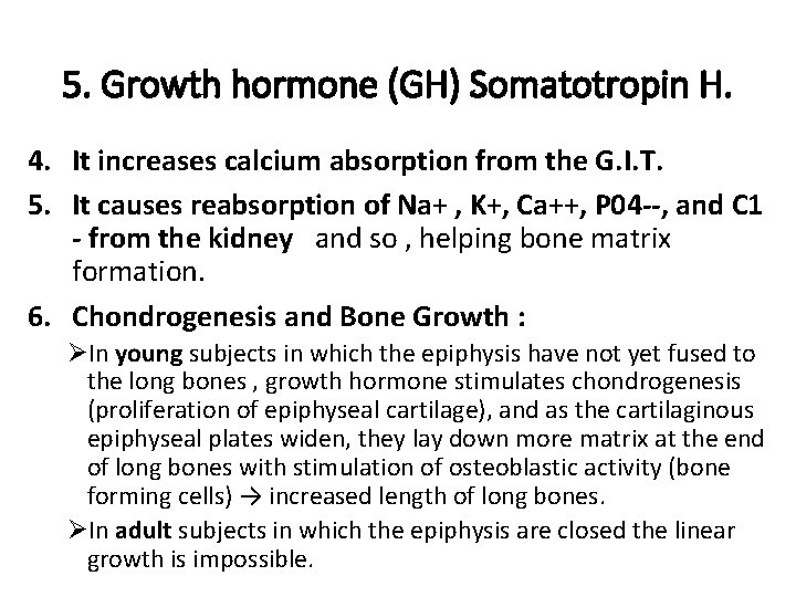 5. Growth hormone (GH) Somatotropin H. 4. It increases calcium absorption from the G.