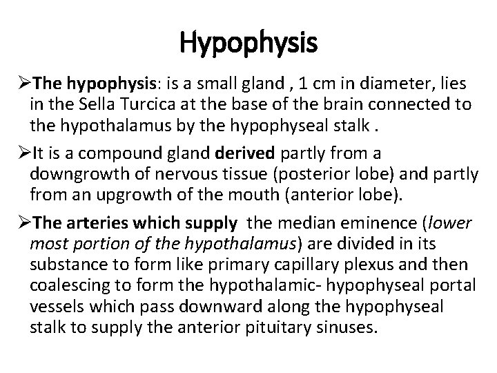 Hypophysis ØThe hypophysis: is a small gland , 1 cm in diameter, lies in