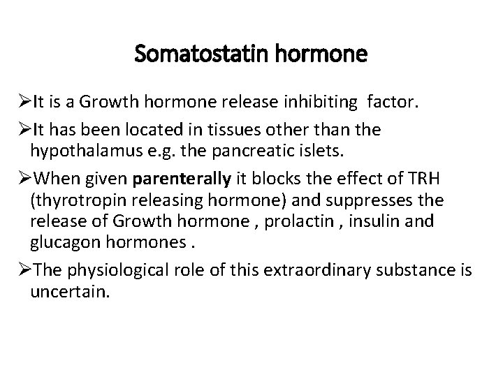 Somatostatin hormone ØIt is a Growth hormone release inhibiting factor. ØIt has been located