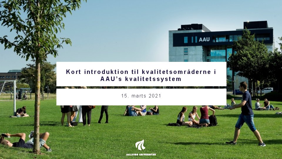 Kort introduktion til kvalitetsområderne i AAU’s kvalitetssystem 15. marts 2021 