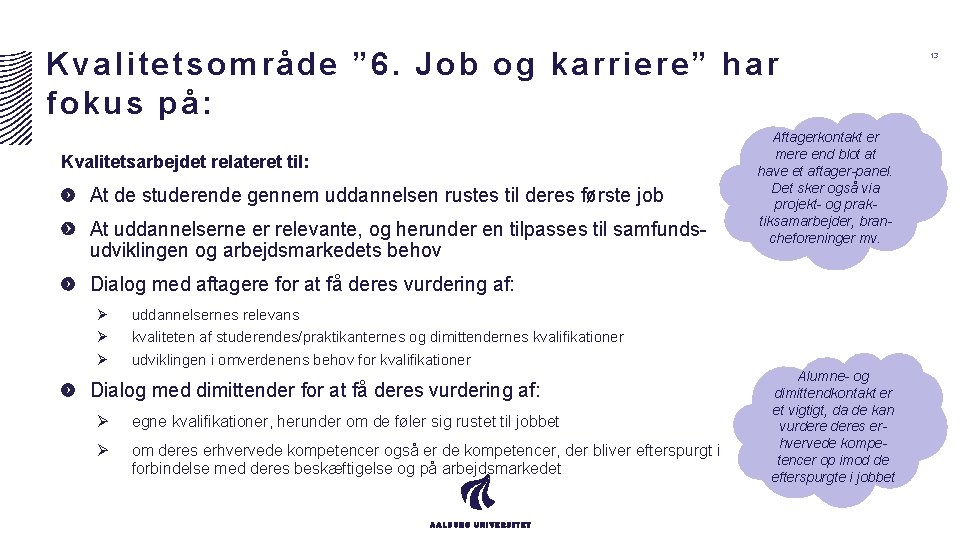 Kvalitetsområde ” 6. Job og karriere” har fokus på: Kvalitetsarbejdet relateret til: At de