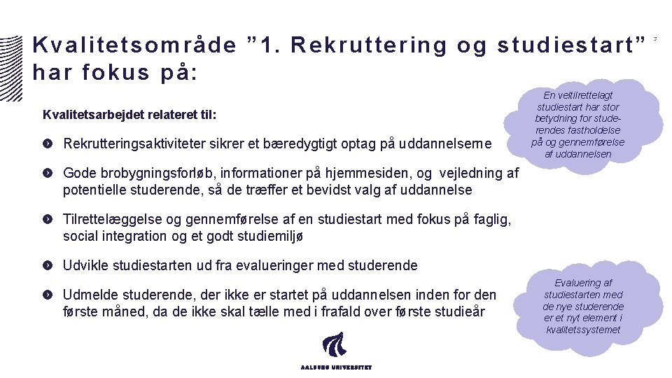 Kvalitetsområde ” 1. Rekruttering og studiestart” har fokus på: Kvalitetsarbejdet relateret til: Rekrutteringsaktiviteter sikrer