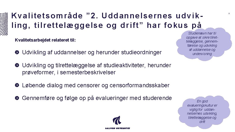 Kvalitetsområde ” 2. Uddannelsernes udvikling, tilrettelæggelse og drift” har fokus på Kvalitetsarbejdet relateret til: