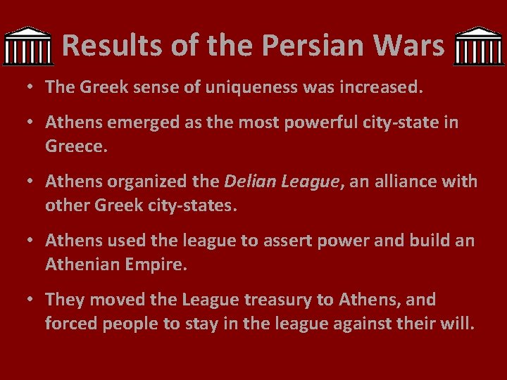 Results of the Persian Wars • The Greek sense of uniqueness was increased. •