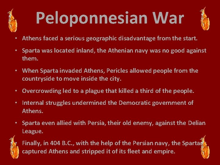 Peloponnesian War • Athens faced a serious geographic disadvantage from the start. • Sparta